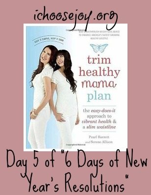 Trim Healthy Mama: Day 5 of “6 Days of New Year’s Resolutions”