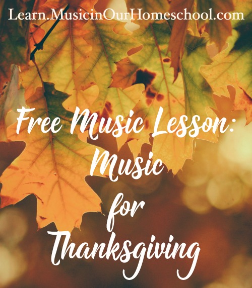 Free Music Lesson Music for Thanksgiving at Learn.MusicinOurHomeschool.com
