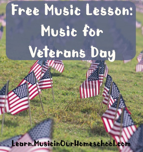 Free Music Lesson Music for Veterans Day at the online course site Learn.MusicinOurHomeschool.com