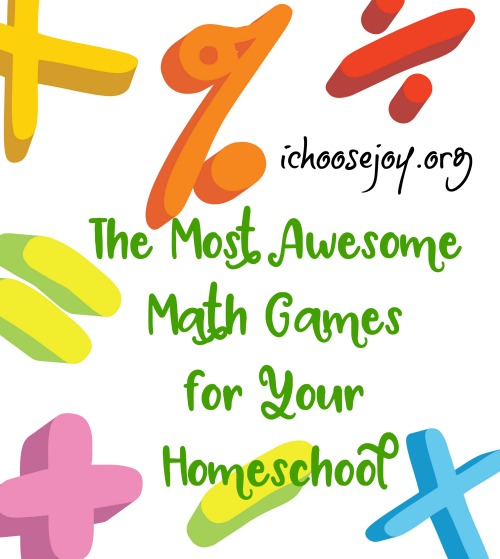 The Most Awesome Math Games for Your Homeschool #homeschoolmath #mathpractice #mathforchildren #mathforkids #ichoosejoyblog