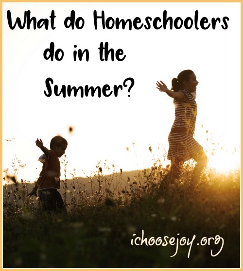What do Homeschoolers do in the Summer?