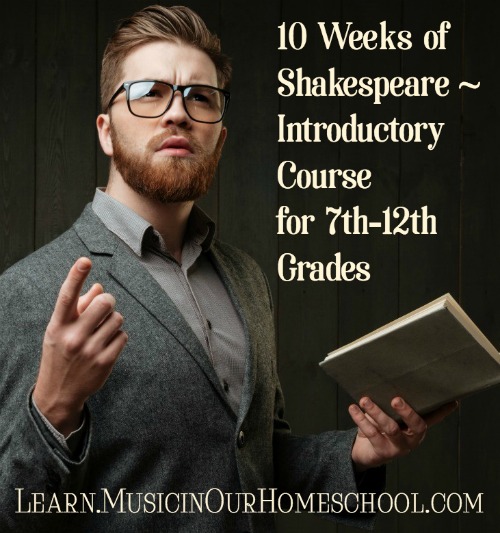 10 Weeks of Shakespeare ~ Introductory Course for 7th-12th Grades from Learn.MusicinOurHomeschool.com, self-paced online course