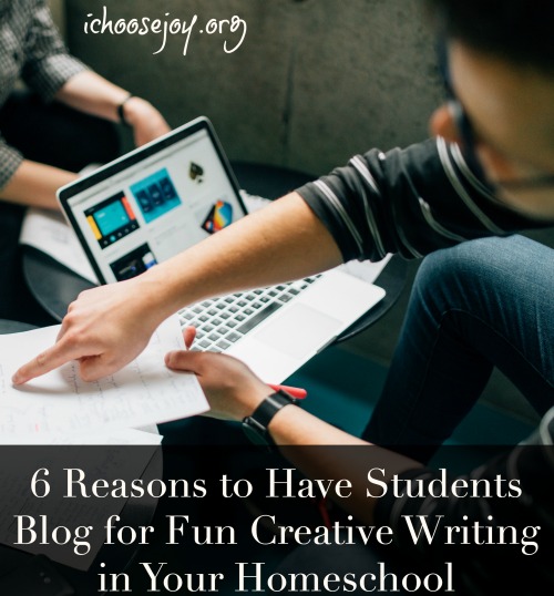 6 Reasons to Have Students Blog for Fun Creative Writing in Your Homeschool. #blogging #highschool #homeschool #ichoosejoyblog