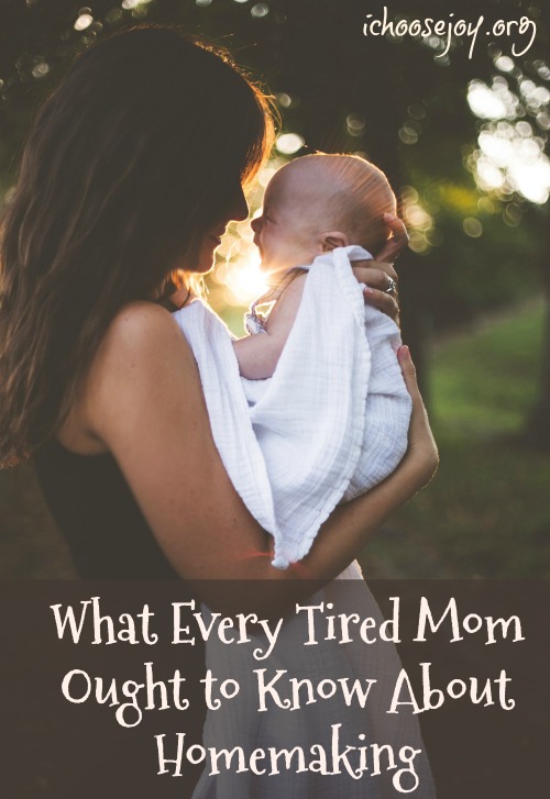 What every tired Mom ought to know about homemaking