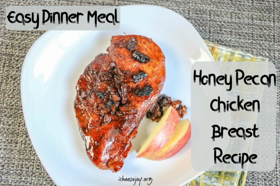 Easy Dinner Meal- Honey Pecan Chicken Breast Recipe #ichoosejoyblog #chickenrecipe #easydinner