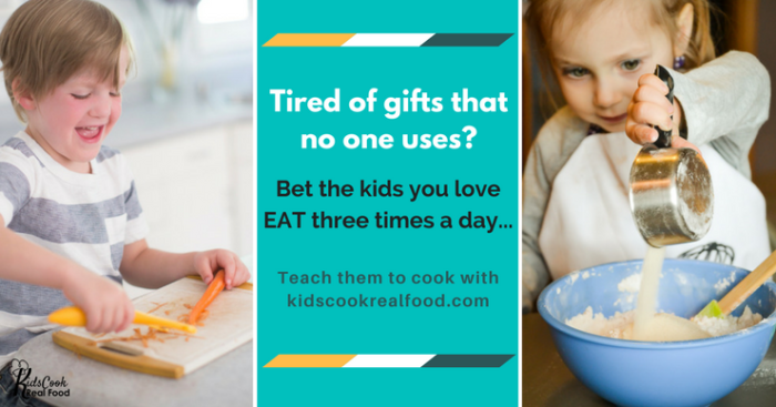 Kids Cook Real Food: tired of gifts no one uses? Teach Your Kids to Cook!