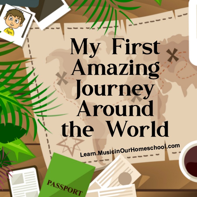 My First Amazing Journey Around the World elementary world geography from Music in Our Homeschool