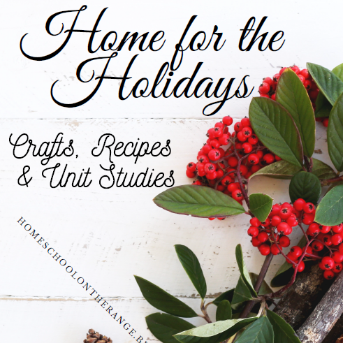 Home for the Holidays Crafts, Recipes, and Unit Studies