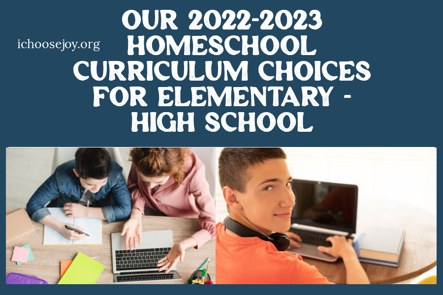 Our 2022-2023 Homeschool Curriculum Choices for Elementary through High School